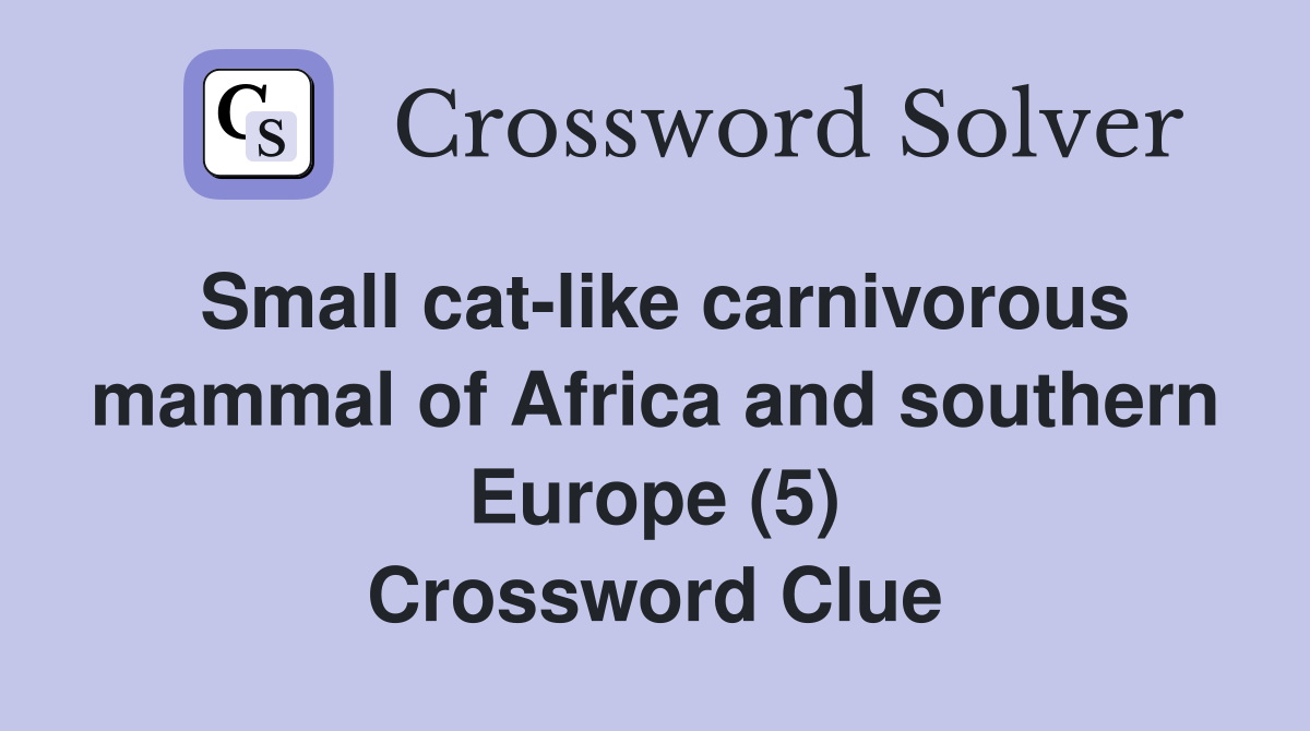 Small cat-like carnivorous mammal of Africa and southern Europe (5